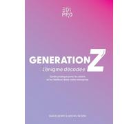 Génération Z : l'énigme décodée: Guide pratique pour les attirer et les fidéliser dans votre entreprise
