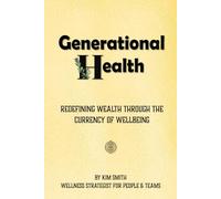 Generational Health: Redefining Wealth Through the Currency of Wellbeing