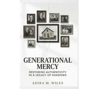 Generational Mercy: Restoring Authenticity in a Legacy of Shadows