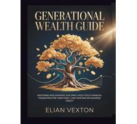 Generational Wealth Guide: Mastering Wise Spending, Building a Rock-Solid Financial Foundation for Your Family, and Creating an Enduring Legacy (The Path to Profit)