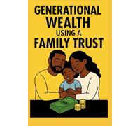 Generational Wealth Using a Family Trust