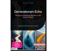 Generationen-Echo: Wege aus familiären Mustern in die innere Freiheit: Ein Leitfaden zu generationenübergreifenden Prägungen, Bindungsstilen und den Erkenntnissen der Epigenetik.
