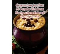 Generations in a Pot: 93 Popular Heirloom Recipes from Beloved Grandparents
