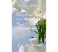 Generations of Poetry: Poems by Miriam Natalie Lynch, Marguerite "Peggy" Monson-Mitchell, and Susan Smith-Murray