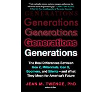 Generations: The Real Differences Between Gen Z, Millennials, Gen X, Boomers, and Silents-and What They Mean for America's Future