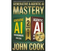 Generative & Agentic AI Mastery: Harness the Power of ChatGPT, Custom GPTs, AI Agents, and Automation to Build Smarter Workflows, Scale Businesses, ... (Technology & Computer Science Books)