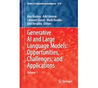 Generative AI and Large Language Models: Opportunities, Challenges, and Applications: Volume 1: 1214 (Studies in Computational Intelligence, 1214)