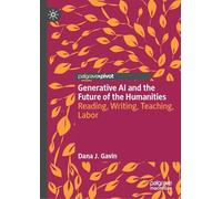 Generative AI and the Future of the Humanities: Reading, Writing, Teaching, Labor
