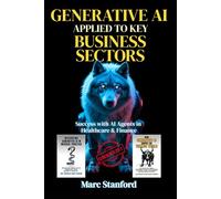 GENERATIVE AI APPLIED TO KEY BUSINESS SECTORS: Success with AI Agents in Healthcare & Finance (Unlock the Architecture of Intelligence - Your Gateway to the World of AI)