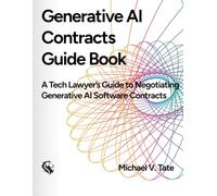 Generative AI Contracts Guide Book: A Tech Lawyer's Guide to Negotiating Generative AI Software Contracts