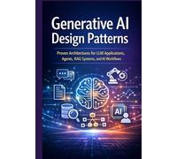 Generative AI Design Patterns: Proven Architectures for LLM Applications, Agents, RAG Systems, and AI Workflows