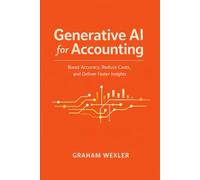 Generative AI for Accounting: A Comprehensive Guide: Boost Accuracy, Reduce Costs, and Deliver Faster Insights with Intelligent Financial Workflow Automation