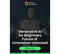 Generative AI for Beginners Future of Innovation Unlocked - Alpha Academy Key - GLOBAL