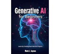 Generative AI for Beginners: Learn by Creating Real-World AI Projects