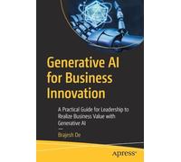 Generative AI for Business Innovation: A Practical Guide for Leadership to Realize Business Value with Generative AI