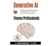 Generative AI for Financial Professionals (Incudes 100 Ready-to-use Prompts): A Practical Guide to Boost your Productivity with Artificial Intelligence