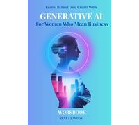 Generative AI: For Women Who Mean Business, A Workbook
