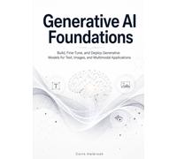 Generative AI Foundations: Build, Fine-Tune, and Deploy Generative Models for Text, Images, and Multimodal Applications