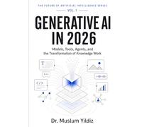 Generative AI in 2026: From Content Creation to Intelligent Workflows (THE FUTURE OF ARTIFICIAL INTELLIGENCE SERIES)