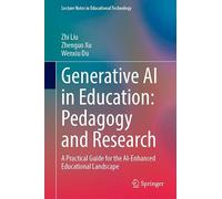 Generative AI in Education: Pedagogy and Research: A Practical Guide for the AI-Enhanced Educational Landscape (Lecture Notes in Educational Technology)