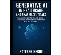 Generative AI in Healthcare & Pharma: Transforming Patient Care, Drug Discovery, and Hospital Operations with Next-Gen AI (Agentic AI - New Book seies)