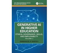 Generative AI in Higher Education: Ethical Governance, Skills, and Employability: Volume 2 (CRC Press Reference Books in Computer Science)