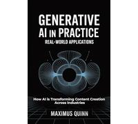 Generative AI in Practice: Real-World Applications: How AI is Transforming Content Creation Across Industries