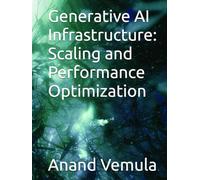 Generative AI Infrastructure: Scaling and Performance Optimization