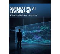 Generative Ai Leadership: A Strategic Business Imperative