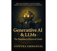 Generative AI & LLMs: The Beginner’s Practical Guide