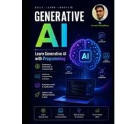 Generative AI Mastery for Beginners Learn Generative AI with Practical Projects: Learn Prompt Engineering, Chat GPT, LLMs, and AI Development