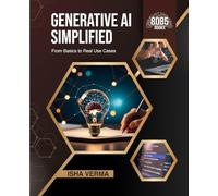 Generative AI Simplified: From Basics to Real Use Cases (English Edition)
