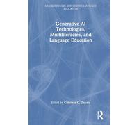 Generative AI Technologies, Multiliteracies, and Language Education (Multiliteracies and Second Language Education)