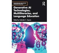 Generative AI Technologies, Multiliteracies, and Language Education (Multiliteracies and Second Language Education)