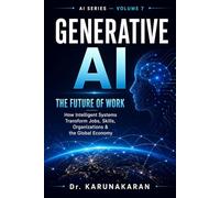 Generative AI: The Future of Work: How Artificial Intelligence is Transforming Jobs, Skills, and Industries (AI Series)