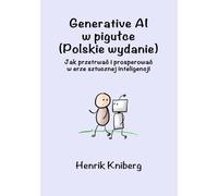 Generative AI w pigułce (Polskie wydanie): Jak przetrwać i prosperować w erze sztucznej inteligencji