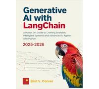 Generative AI with LangChain: A Hands On Guide to Crafting Scalable, Intelligent Systems and Advanced AI Agents with Python.