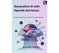 Generative AI with OpenAI and Azure: Build Applications Using GPT and AI Services
