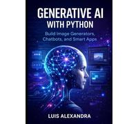 Generative AI with Python: Build Image Generators, Chatbots, and Smart Apps