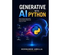 Generative AI with Python: Build Intelligent Applications, Create Amazing Content, and Shape the Future (Python MEGA bundle)