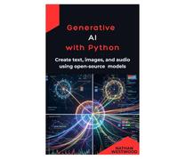 Generative AI with Python: Create text, images, and audio using open-source models