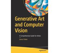 Generative Art and Computer Vision: A Comprehensive Guide for Artists