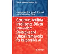 Generative Artificial Intelligence-Driven Innovation: Strategies and Ethical Frameworks for Responsible AI: 1248 (Studies in Computational Intelligence, 1248)