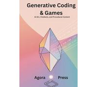 Generative Coding & Games: AI Art, Chatbots, and Procedural Content (Vibe Coding 2025)