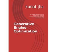 Generative Engine Optimization: The Complete Beginner's Guide to Getting Found, Cited, and Recommended by AI (No Prior SEO Experience Required)