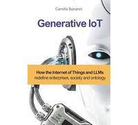 Generative IoT: How the Internet of Things and LLMs redefine enterprises, society and ontology (The Hyperautomation Series)
