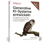 Generative KI-Systeme entwickeln: KI-Engineering für die Praxis - vom Prompt Engineering bis zu RAG und Agenten