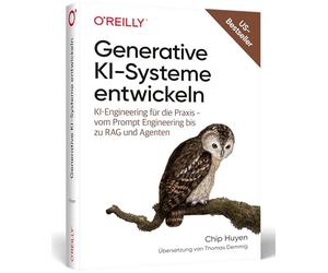 Generative KI-Systeme entwickeln: KI-Engineering für die Praxis - vom Prompt Engineering bis zu RAG und Agenten