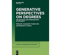 Generative Perspectives on Degrees: The Semantics and Morphosyntax of Scalarity: 154 (Studies in Generative Grammar [SGG], 154)
