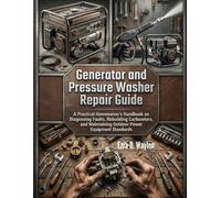 Generator and Pressure Washer Repair Guide: A Practical Homeowner’s Handbook on Diagnosing Faults, Rebuilding Carburetors, and Maintaining Outdoor ... Standards (The Everything Essential Guides)